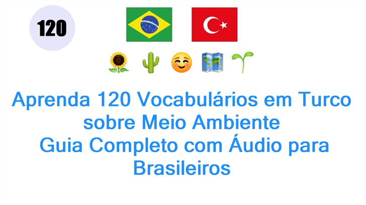 Aprenda 120 Vocabulários em Turco sobre Meio Ambiente: Guia Completo com Áudio para Brasileiros